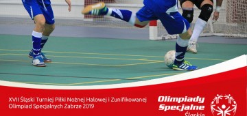 XVII Śląski Turniej Piłki Nożnej Halowej i Zunifikowanej Olimpiad Specjalnych Zabrze 2019